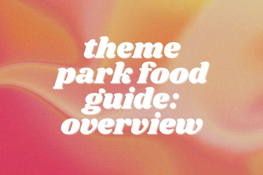 Your Complete Theme Park Food Guide – Eat Like a Pro!