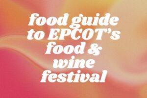 Food Guide to the EPCOT Food and Wine Festival (2024): Full Menu, Prices, Overview