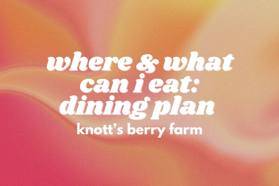 Where and What You Can Eat with Knott’s Berry Farm Dining Plans