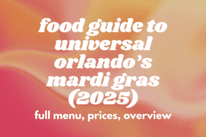 Food Guide to Universal Orlando’s Mardi Gras International Flavors of Carnaval (2025): Full Menu, Prices, Overview