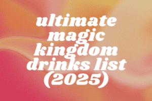 Complete Magic Kingdom Alcohol Drinks List: Sorted by Land with Drink Variety and Pricing (2025)